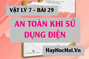 Hiện tượng đoản mạch là gì? Tác dụng của cầu chì? Các quy tắc an toàn khi sử dụng điện - Vật lý 7 bài 29